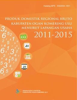 Produk Domestik Regional Bruto Kabupaten Ogan Komering Ulu Menurut Lapangan Usaha 2015