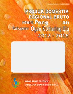 Gross Regional Domestic Product Of Ogan Komering Ulu Regency By Expenditure 2012 - 2016