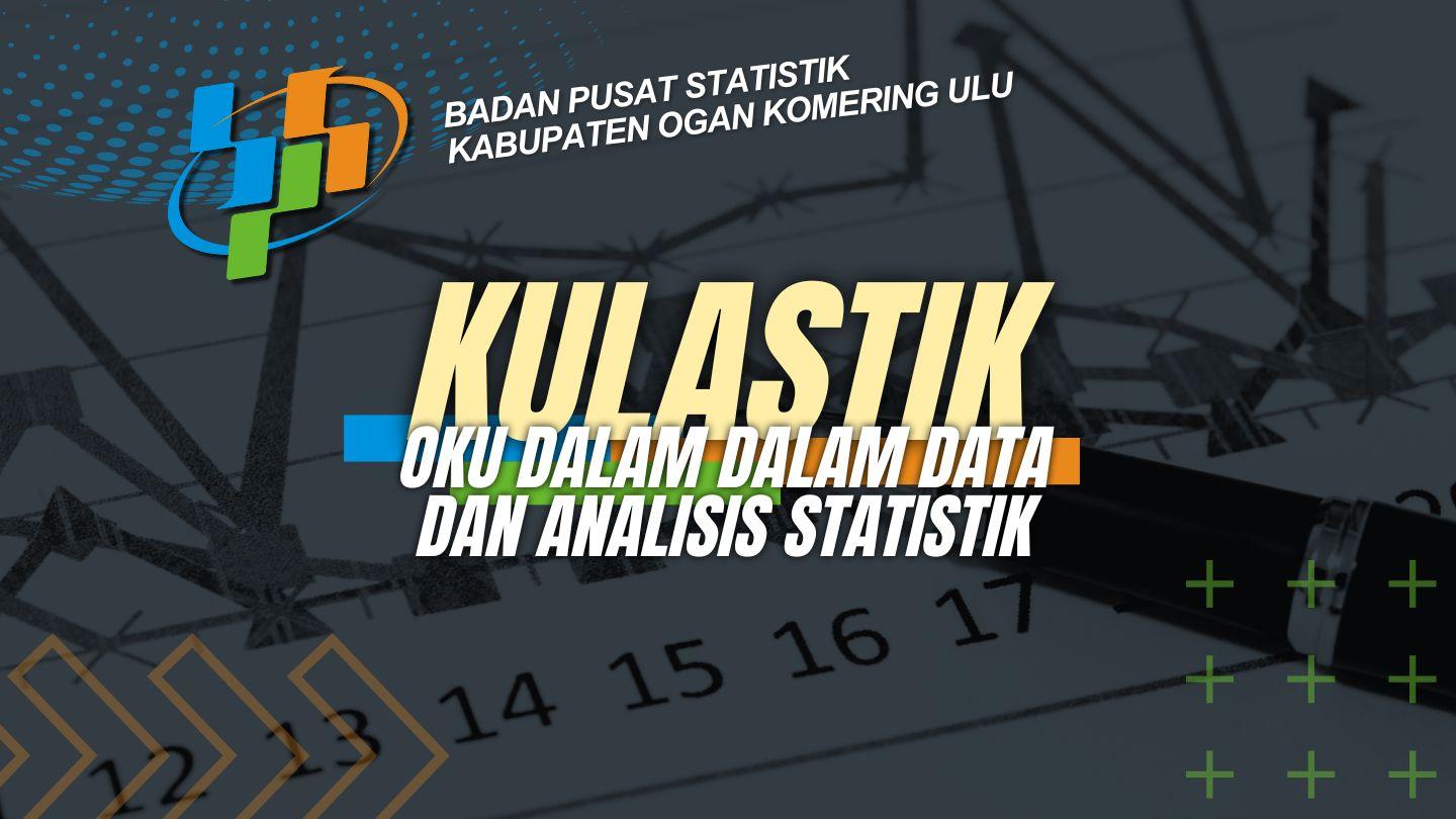 OKU Dalam Data dan Analisis Statistik "KULASTIK" mengenai Indikator Makro Kabupaten OKU