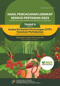 Complete Enumeration Results Of The 2023 Census Of Agriculture - Edition 2 Estate Crops Individual Agricultural Holdings Ogan Komering Ulu Regency