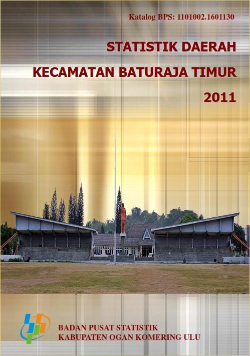 Statistik Daerah Kecamatan Baturaja Timur 2011