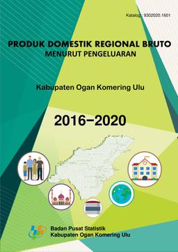 Produk Domestik Regional Bruto Kabupaten Ogan Komering Ulu Menurut Pengeluaran 2016-2020