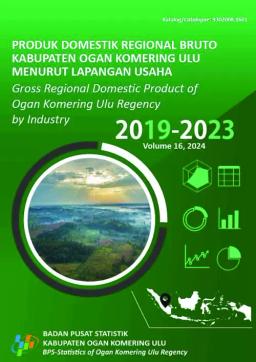 Produk Domestik Regional Bruto Kabupaten Ogan Komering Ulu Menurut Lapangan Usaha 2019-2023